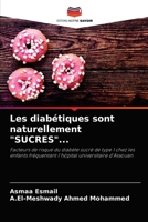 Les diabétiques sont naturellement "SUCRES"...: Facteurs de risque du diabète sucré de type 1 chez les enfants fréquentant l'hôpital universitaire d'Assouan 6204060104 Book Cover