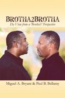 Brotha2brotha: Da View from a 'Brotha's' Perspective 1606723693 Book Cover