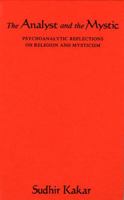 The Analyst and the Mystic: Psychoanalytic Reflections on Religion and Mysticism 0143101854 Book Cover