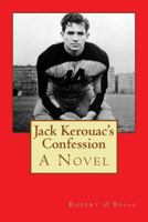 Jack Kerouac's Confession: A Novel 1469972778 Book Cover