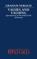 Values and Valuing: Speculations on the Ethical Life of Persons 0198248474 Book Cover