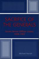 Sacrifice of the Generals: Soviet Senior Officer Losses, 1939-1953 0810850095 Book Cover