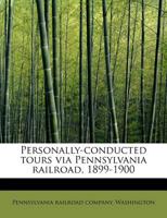 Personally-conducted tours via Pennsylvania railroad, 1899-1900 1241251428 Book Cover