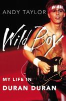 Wild Boy: My Life in Duran Duran 0446509302 Book Cover