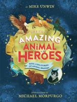 Tales of Amazing Animal Heroes: With an introduction from Michael Morpurgo 0241377080 Book Cover