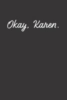 Okay, Karen. 1099963346 Book Cover