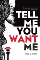 Tell Me You Want Me 1480828262 Book Cover