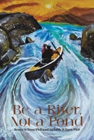 Be a River, Not a Pond 1037113217 Book Cover