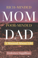 Rich-Minded Mom, Poor-Minded Dad: A Manual About Life 1637462247 Book Cover