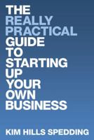 The Really Practical Guide to Starting Up Your Own Business 1452061564 Book Cover