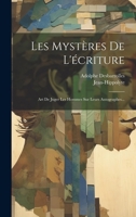 Les Mystères De L'écriture: Art De Juger Les Hommes Sur Leurs Autographes... 102186174X Book Cover