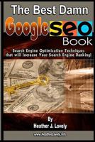 The Best Damn GOOGLE SEO Book - Black & White Edition: Search Engine Optimization Techniques that will Increase your Search Engine Ranking! 1441424849 Book Cover