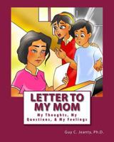 Letter to My Mom: My Thoughts, My Questions, & My Feelings 0999706519 Book Cover