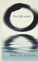 The 13th Moon: Rediscovering Our Lost Time B0DVGKSVK9 Book Cover