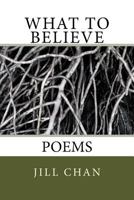 What to Believe: Poems 1548695254 Book Cover