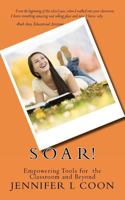 SOAR! Empowering Tools for the Classroom & Beyond 0615662625 Book Cover