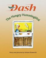 Dash, The Hungry Hummingbird 1522776974 Book Cover