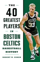 40 Greatest Players in Boston Celtics Basketball History 1608936252 Book Cover