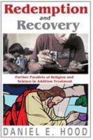 Redemption and Recovery: Further Parallels of Religion and Science in Addiction Treatment 1412842522 Book Cover