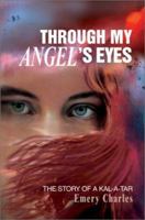 Through My Angel's Eyes: The Story of a Kal-A-Tar 059527854X Book Cover