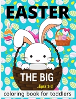 The Big Easter Coloring Book for Toddlers 2-4: Easy and Fun Coloring Pages with Bunny Eggs Chicks Rabbit B09TDW5KFH Book Cover