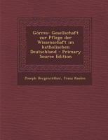 Gorres- Gesellschaft Zur Pflege Der Wissenschaft Im Katholischen Deutschland - Primary Source Edition 1295476061 Book Cover