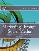 Marketing Through Social Media: A Guide for the Business Professional 1983121274 Book Cover