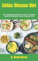 Celiac Disease Diet: The Complete Guide On How To Prepare Healthy Delicious Celiac Disease Diet null Book Cover