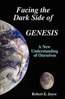 Facing the Dark Side of GENESIS: A New Understanding of Ourselves 0615251870 Book Cover