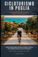 Cicloturismo in Puglia: Guida alla Bici in Puglia tra Salento, Gargano e Strade Bianche: Ciclovie della Puglia e Itinerari tra Mare e Ulivi per Tour ... tra Coste ed Entroterra (Italian Edition) B0H1JJTVBZ Book Cover