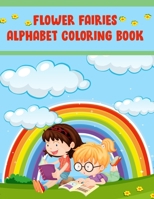 Flower Fairies Alphabet Coloring Book: Flower Fairies Alphabet Coloring Book, Alphabet Coloring Book. Total Pages 180 - Coloring pages 100 - Size 8.5 x 11 In Cover. 1710175958 Book Cover