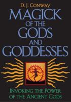 Magick Of The Gods & Goddesses: How to Invoke their Powers (Llewellyn's World Magic Series) 0738757411 Book Cover