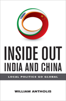 Inside Out India and China: Local Politics Go Global 0815725108 Book Cover