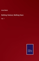 Nothing Venture, Nothing Have. A Novel Volume 1 1149481560 Book Cover