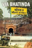 Via Bhatinda: A Braid of Reflected Memoirs 1466984678 Book Cover