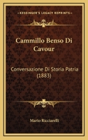 Cammillo Benso Di Cavour: Conversazione Di Storia Patria (1883) 1160332940 Book Cover