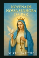 NOVENA DE NOSSA SENHORA DA PAZ: 9 dias de orações e reflexões pela intercessão de Maria: encontrando paz em tempos turbulentos (Portuguese Edition) B0FLVQ95LS Book Cover