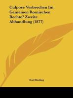 Culpose Verbrechen Im Gemeinen Romischen Rechte? Zweite Abhandlung (1877) 1162420545 Book Cover