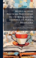 Modulacoens Poeticas, Precedidas De Um Bosquejo Da Historia Da Poesia Brasileira (Portuguese Edition) 1023769212 Book Cover