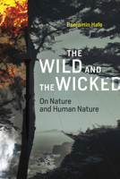 The Wild and the Wicked: On Nature and Human Nature 0262035405 Book Cover