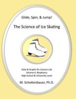 Glide, Spin, & Jump: The Science of Ice Skating: Volume 6: Data and Graphs for Science Lab: Biophysics 1492806129 Book Cover