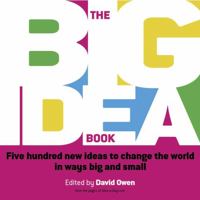 The Big Idea Book: Five hundred new ideas to change the world in ways big and small 1841125652 Book Cover