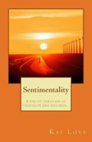 Sentimentality: A Poetic Curation of Thoughts and Feelings... 1544863950 Book Cover