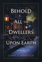 Behold All the Dwellers Upon Earth: Book 1 B0CG2YVH89 Book Cover