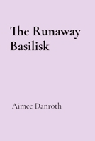 The Runaway Basilisk 1738769313 Book Cover