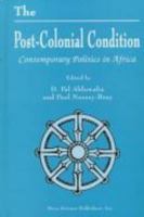 The Post-Colonial Condition: Contemporary Politics in Africa (Horizons in Post-Colonial Studies) 1560724854 Book Cover
