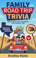 Family Road Trip Trivia: Destination Texas Edition Questions and Answers for Travel Fun 1956858040 Book Cover