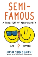 Semi-Famous: A True Story of Near Celebrity 0316629790 Book Cover