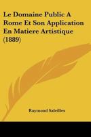 Le Domaine Public a Rome Et Son Application En Matia]re Artistique 2013448821 Book Cover