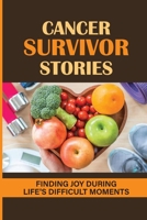 Cancer Survivor Stories: Finding Joy During Life'S Difficult Moments: What People With Cancer Should Know null Book Cover